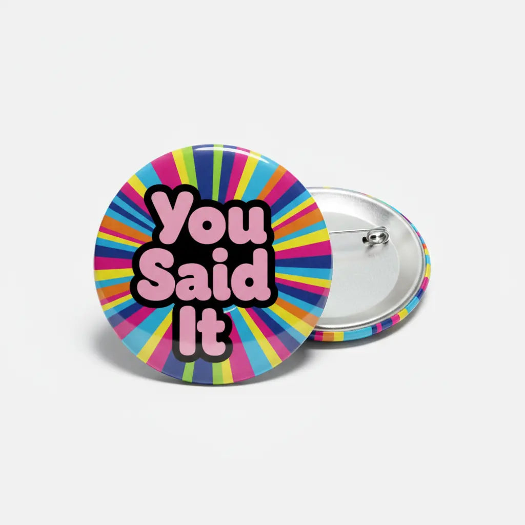 You Said It Pinback 2.25-inch