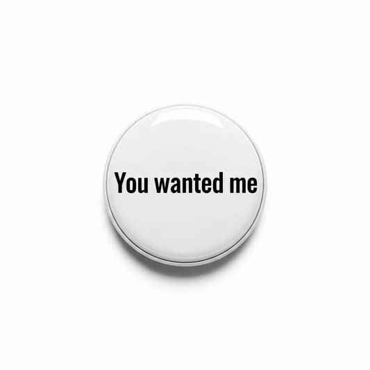 You wanted me Pinback 2.25-inch