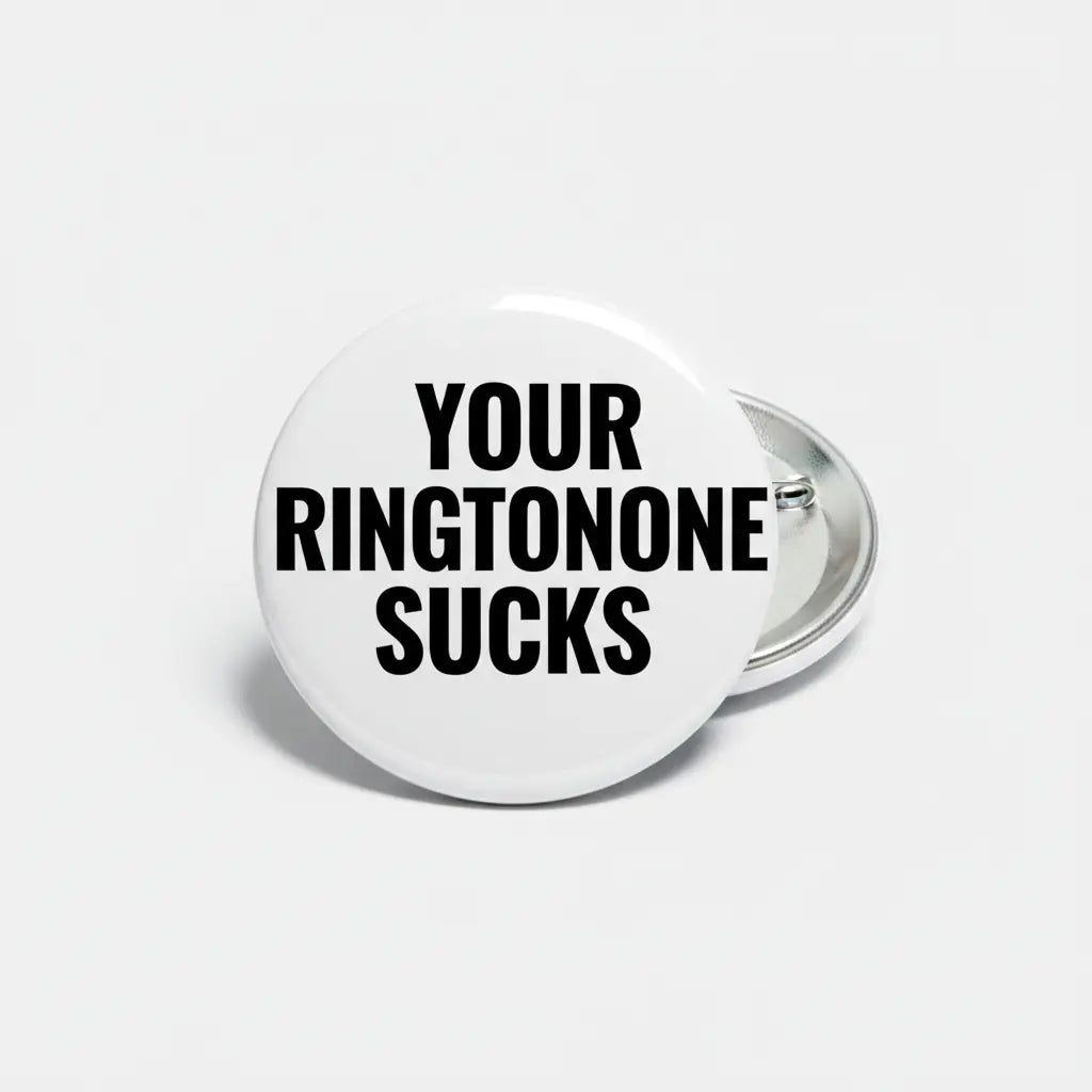Your Ringtone Sucks Pinback 2.25-inch
