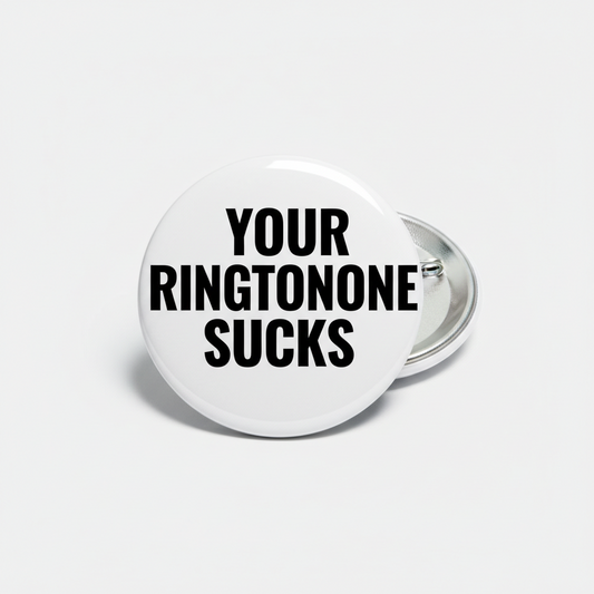 Your Ringtone Sucks Pinback 2.25-inch
