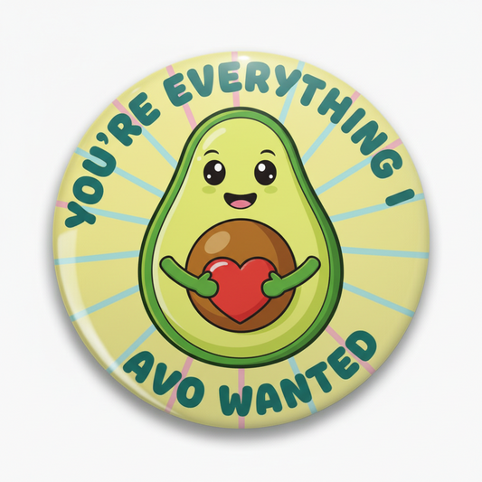 You are everything I Avo wanted v2 Pinback 2.25-inch Mypinbacks.com