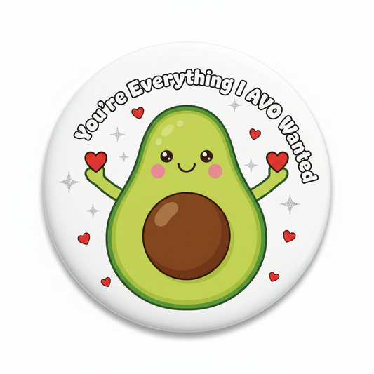 You're Everything I AVO Wanted Pinback 2.25-inch mypinbacks.com